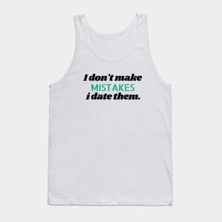 I don't make mistakes i date them. Tank Top